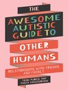 The Awesome Autistic Guide to Other Humans